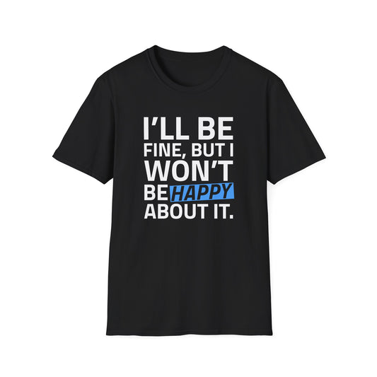 I'll Be Fine Unisex Softstyle T-Shirt