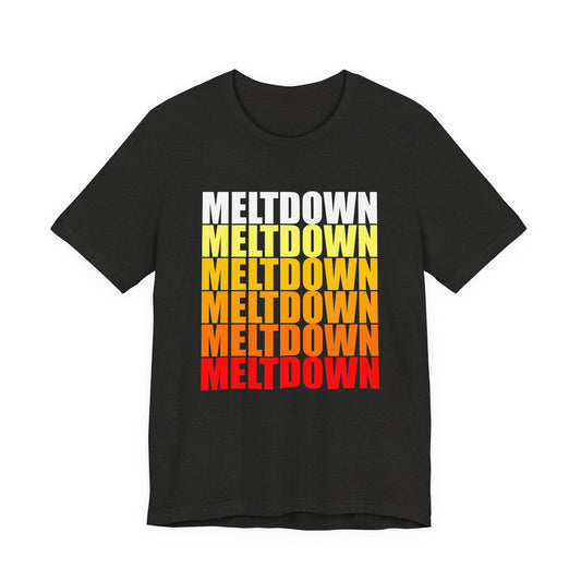 Meltdown Unisex T-Shirt  LIMITED EDITION JULY '26